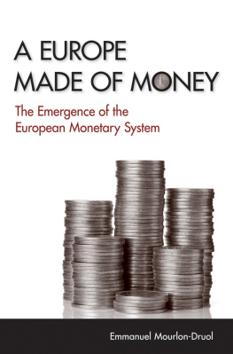 Emmanuel Mourlon-Druol A Europe Made of Money: the emergence of the European Monetary System