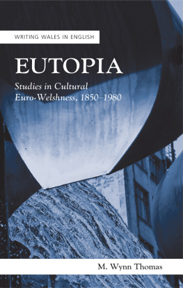 M. Wynn Thomas Eutopia: Studies in Cultural Euro-Welshness, 1850-1980