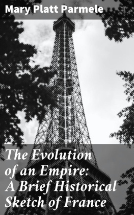 Mary Platt Parmele The Evolution of an Empire: A Brief Historical Sketch of France