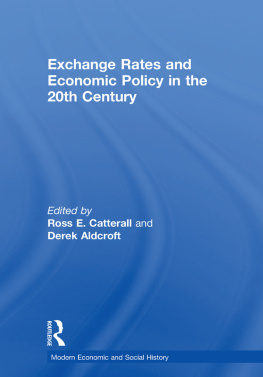 Derek H. Aldcroft Exchange Rates and Economic Policy in the 20th Century