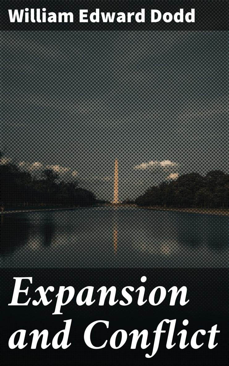 William Edward Dodd Expansion and Conflict Published by Good Press 2019 - photo 1