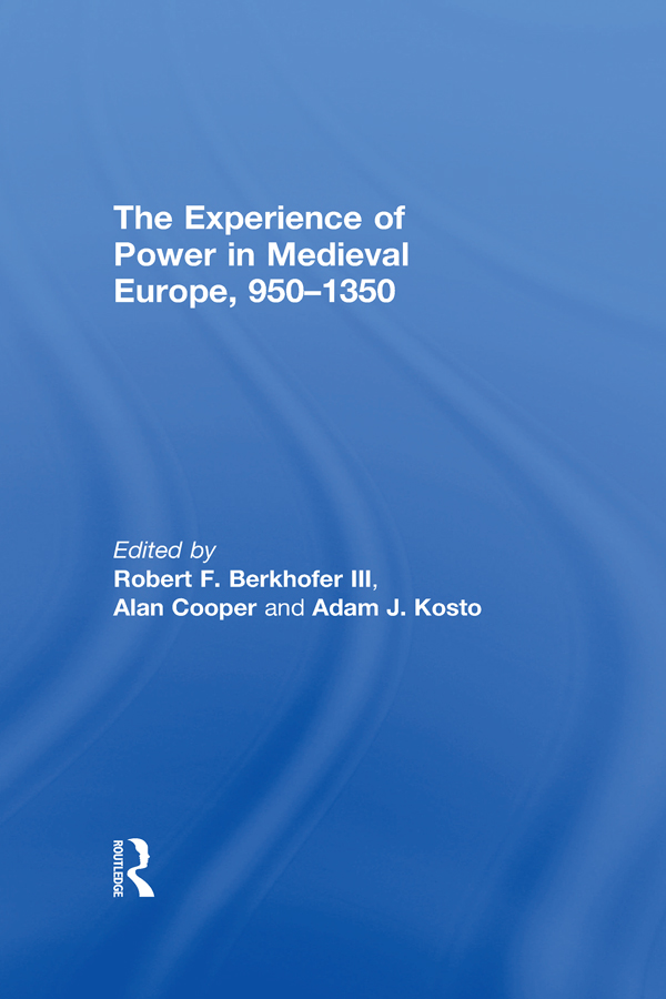 THE EXPERIENCE OF POWER IN MEDIEVAL EUROPE 9501350 Essays in Honor of Thomas - photo 1