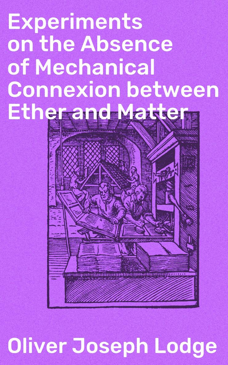 Oliver Joseph Lodge Experiments on the Absence of Mechanical Connexion between - photo 1