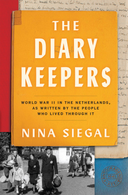 Nina Siegal - The Diary Keepers: World War II in the Netherlands, as Written by the People Who Lived Through It