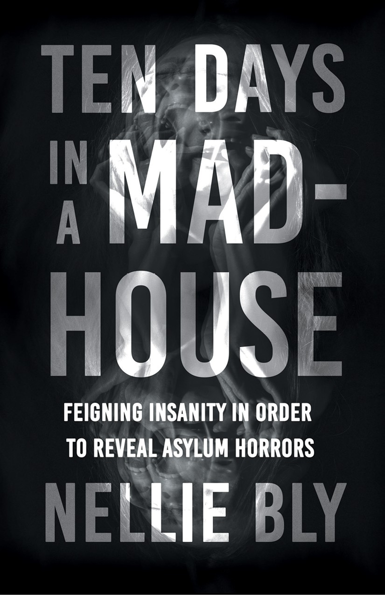 TEN DAYS IN A MAD-HOUSE FEIGNING INSANITY IN ORDER TO REVEAL ASYLUM HORRORS - photo 1