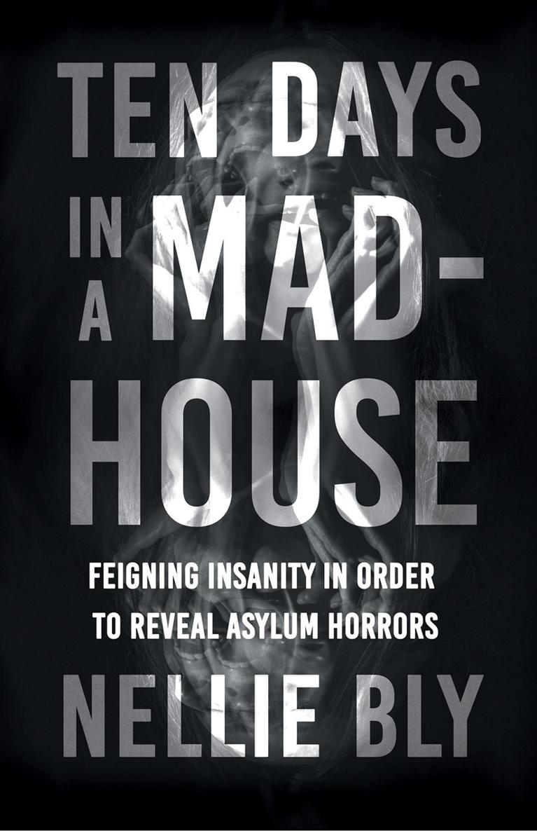 TEN DAYS IN A MAD-HOUSE FEIGNING INSANITY IN ORDER TO REVEAL ASYLUM HORRORS - photo 2