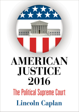 Lincoln Caplan American Justice 2016: The Political Supreme Court