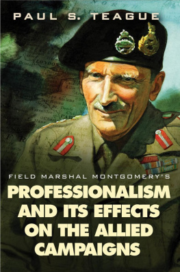 Paul S. Teague - Field Marshal Montgomerys Professionalism and Its Effects On the Allied Campaigns