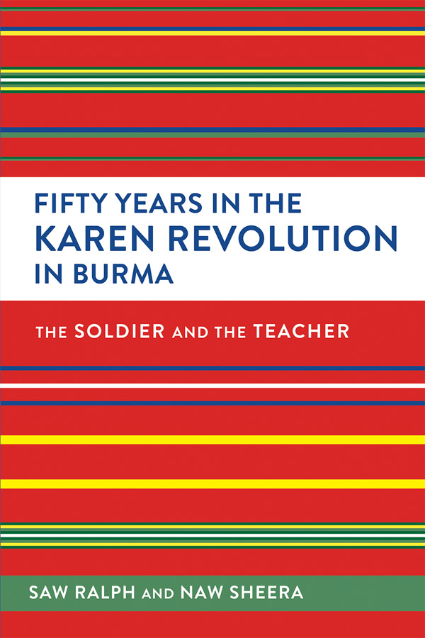 Fifty Years in the Karen Revolution in Burma The Soldier and the Teacher Saw - photo 1