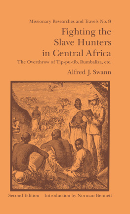 Alfred J. Swann Fighting the Slave Hunters in Central Africa: A Record of Twenty-Six Years of Travel and Adventure Round the Great Lakes