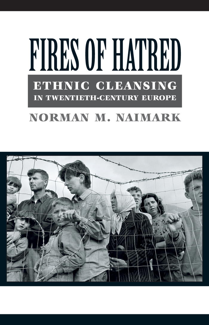 FIRES OF HATRED FIRES OF HATRED ETHNIC CLEANSING IN TWENTIETH-CENTURY EUROPE - photo 1