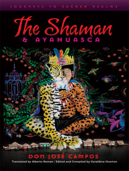 Don Jose Campos (Author) The Shaman and Ayahuasca: Journeys to Sacred Realms