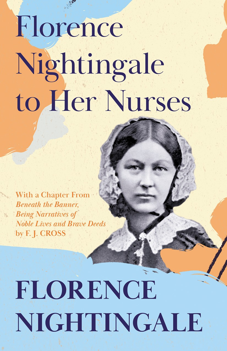 Florence Nightingale to her Nurses A Selection from Miss Nightingales - photo 1