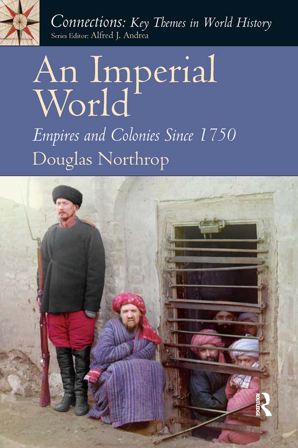 AN IMPERIAL WORLD Empires and Colonies Since 1750 Douglas Northrop University - photo 1