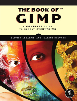 Olivier Lecarme - The book of GIMP: A complete guide to nearly everything