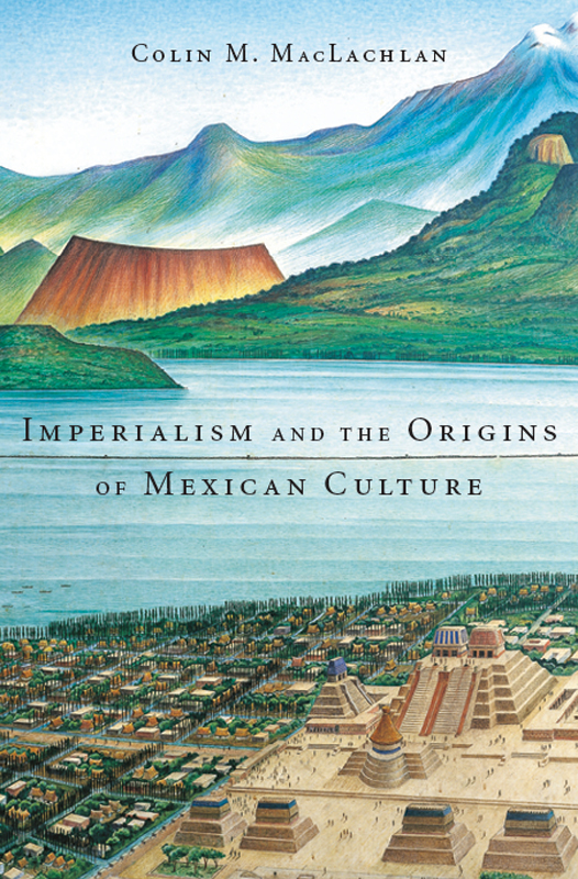 Imperialism and the Origins of Mexican Culture - image 1