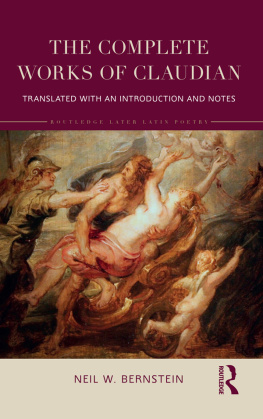 Neil Bernstein - The Complete Works of Claudian: Translated with an Introduction and Notes