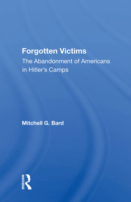 Mitchel G Bard - Forgotten Victims: The Abandonment Of Americans In Hitlers Camps
