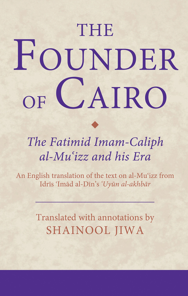 THE FOUNDER OF CAIRO The Institute of Ismaili Studies Ismaili Texts and - photo 1