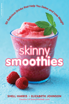 Shell Harris - Skinny Smoothies: 101 Delicious Drinks that Help You Detox and Lose Weight