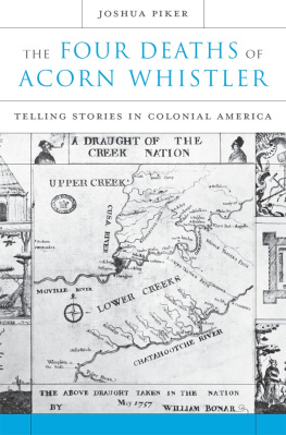 Joshua Piker The Four Deaths of Acorn Whistler: Telling Stories in Colonial America
