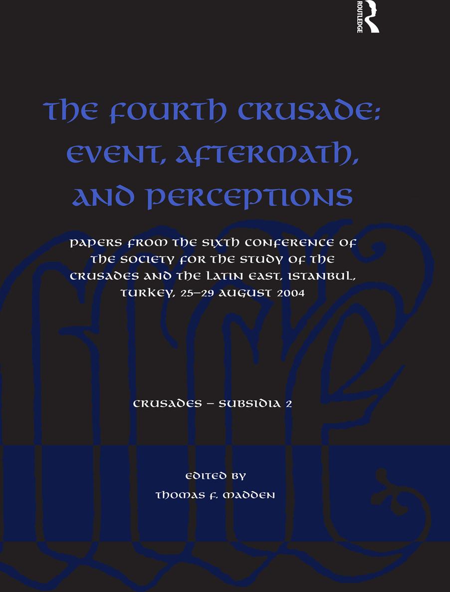 The Fourth Crusade Event Aftermath and Perceptions First published 2008 by - photo 1