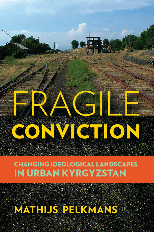 Fragile Conviction Changing Ideological Landscapes in Urban Kyrgyzstan - photo 1