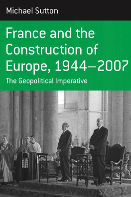 Michael Sutton France and the Construction of Europe, 1944-2007: The Geopolitical Imperative