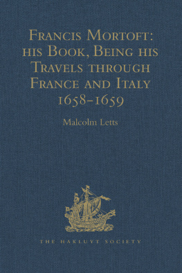 Malcolm Letts Francis Mortoft: his Book, Being his Travels through France and Italy 1658-1659