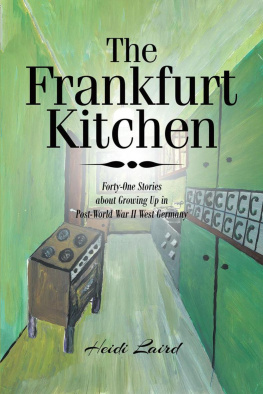 Heidi Laird The Frankfurt Kitchen: Forty-One Stories of Growing Up in Post-World War II West Germany