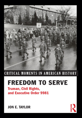 Jon E. Taylor Freedom to Serve: Truman, Civil Rights, and Executive Order 9981