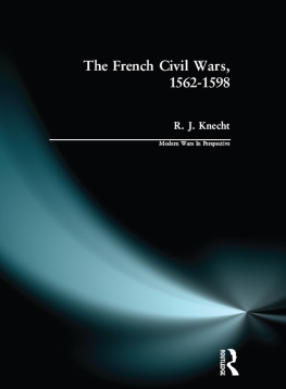 R. J. Knecht - The French Civil Wars, 1562-1598
