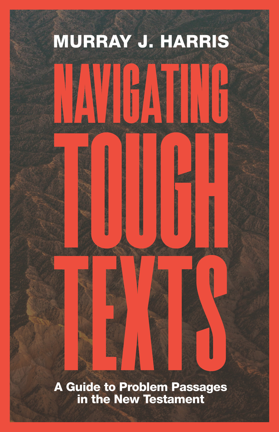 Navigating Tough Texts A Guide to Problem Passages in the New Testament - image 1