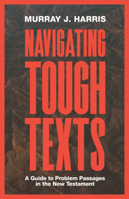 Murray J. Harris - Navigating Tough Texts: A Guide to Problem Passages in the New Testament