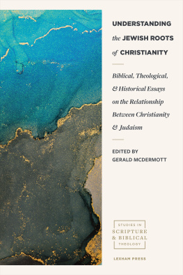Gerald R. McDermott (editor) Understanding the Jewish Roots of Christianity: Biblical, Theological, and Historical Essays on the Relationship Between Christianity and Judaism