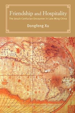 Dongfeng Xu Friendship and Hospitality: The Jesuit-Confucian Encounter in Late Ming China