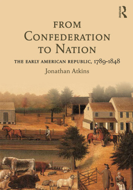 Jonathan Atkins - From Confederation to Nation: The Early American Republic, 1789-1848