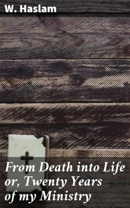 W. Haslam From Death into Life or, Twenty Years of my Ministry