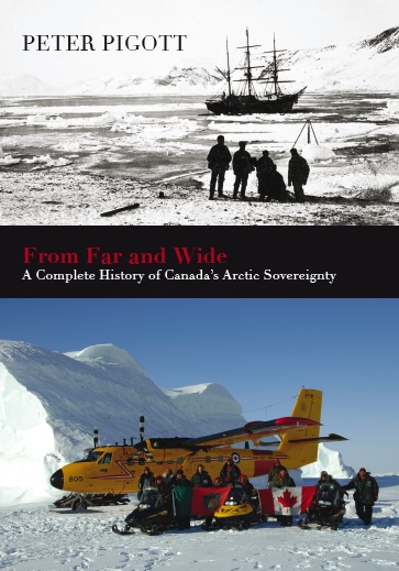 From Far and Wide A Complete History of Canadas Arctic Sovereignty PETER PIGOTT - photo 1