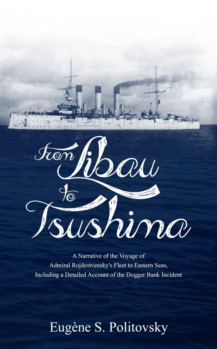 FROM LIBAU TO TSUSHIMA A Narrative of the Voyage of Admiral Rojdestvenskys - photo 1