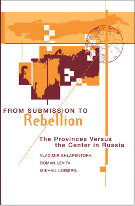 Vladimir Shlapentokh - From Submission To Rebellion: The Provinces Versus The Center In Russia