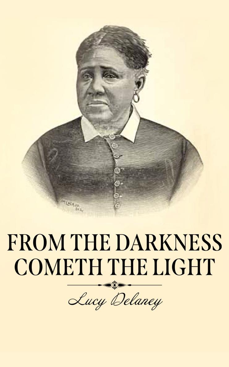 FROM THE DARKNESS COMETH THE LIGHT By LUCY A DELANEY This edition published by - photo 1