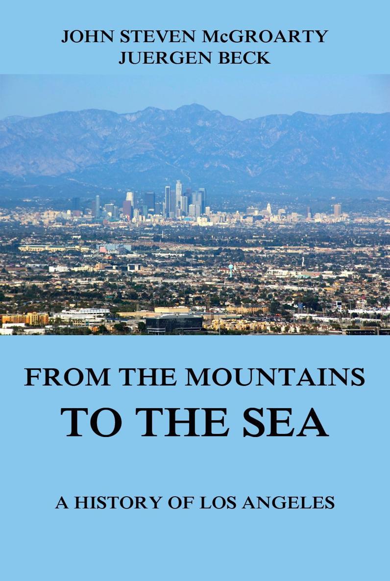 From the Mountains to the Sea A History of Los Angeles JOHN STEVEN - photo 1