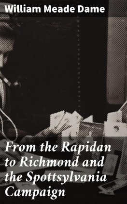 William Meade Dame - From the Rapidan to Richmond and the Spottsylvania Campaign