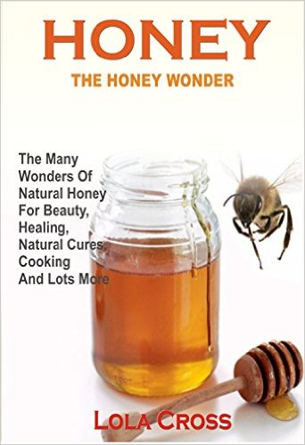 HONEY THE HONEY WONDER The Many Wonders Of Natural Honey For Beauty Healing - photo 1