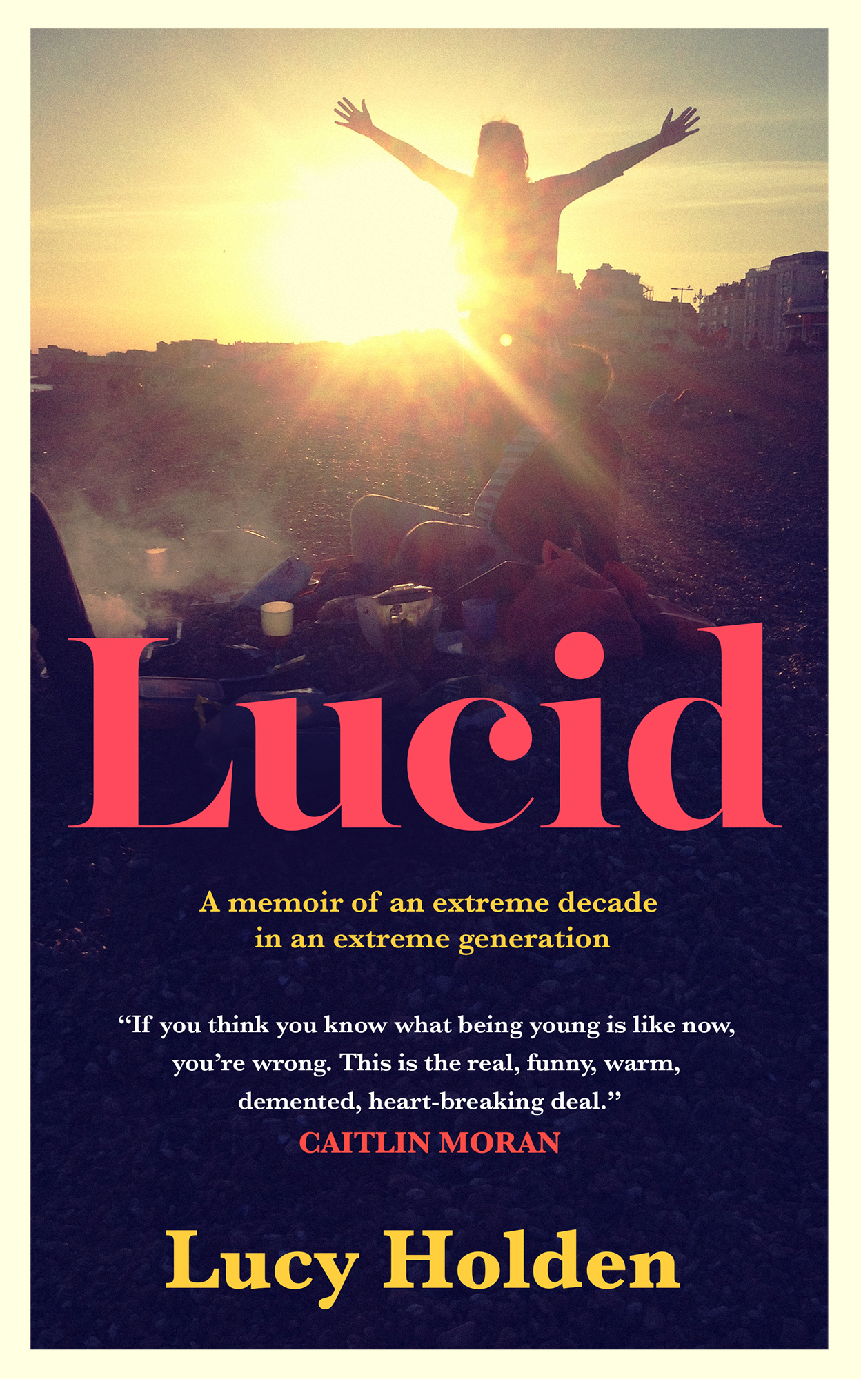 Lucid A memoir of an extreme decade in an extreme generation Lucy Holden If you - photo 1