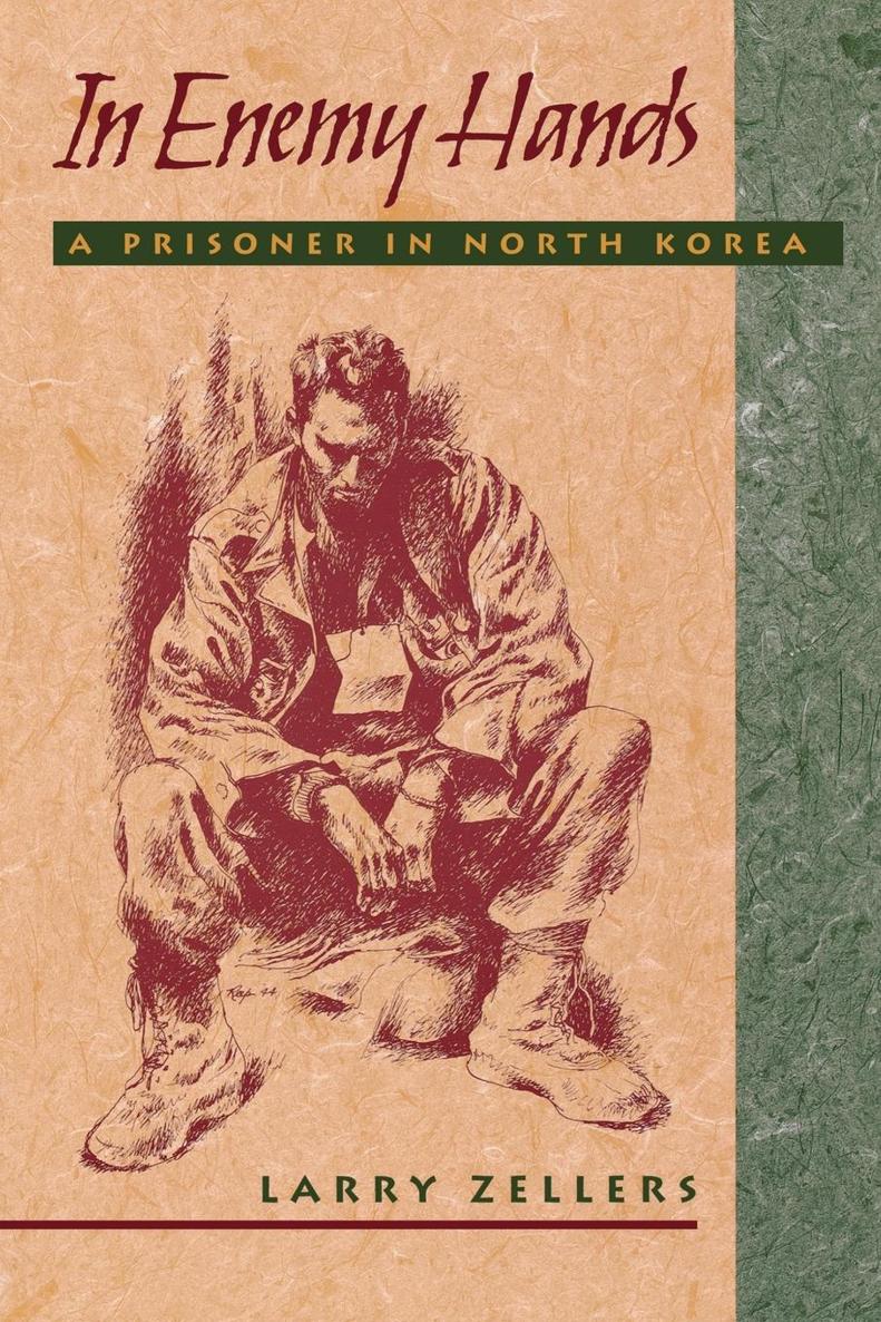 In Enemy Hands In Enemy Hands A Prisoner in NORTH KOREA LARRY ZELLERS With a - photo 1