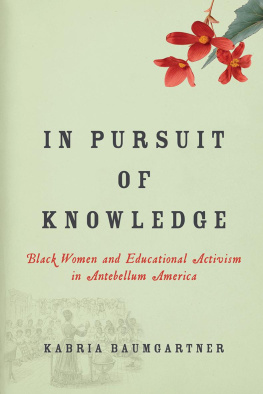 Kabria Baumgartner - In Pursuit of Knowledge: Black Women and Educational Activism in Antebellum America