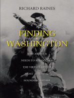 Richard Raines - Finding Washington: Why America Needs to Rediscover the Virtues of Her Most Essential Founding Father