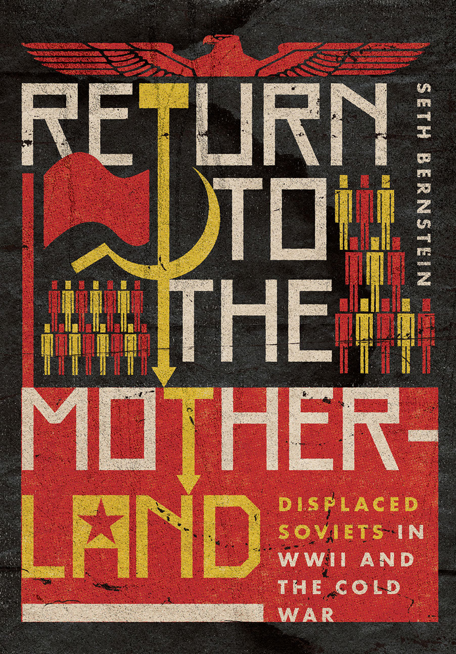 RETURN TO THE MOTHERLAND Displaced Soviets in World War II and the Cold War - photo 1